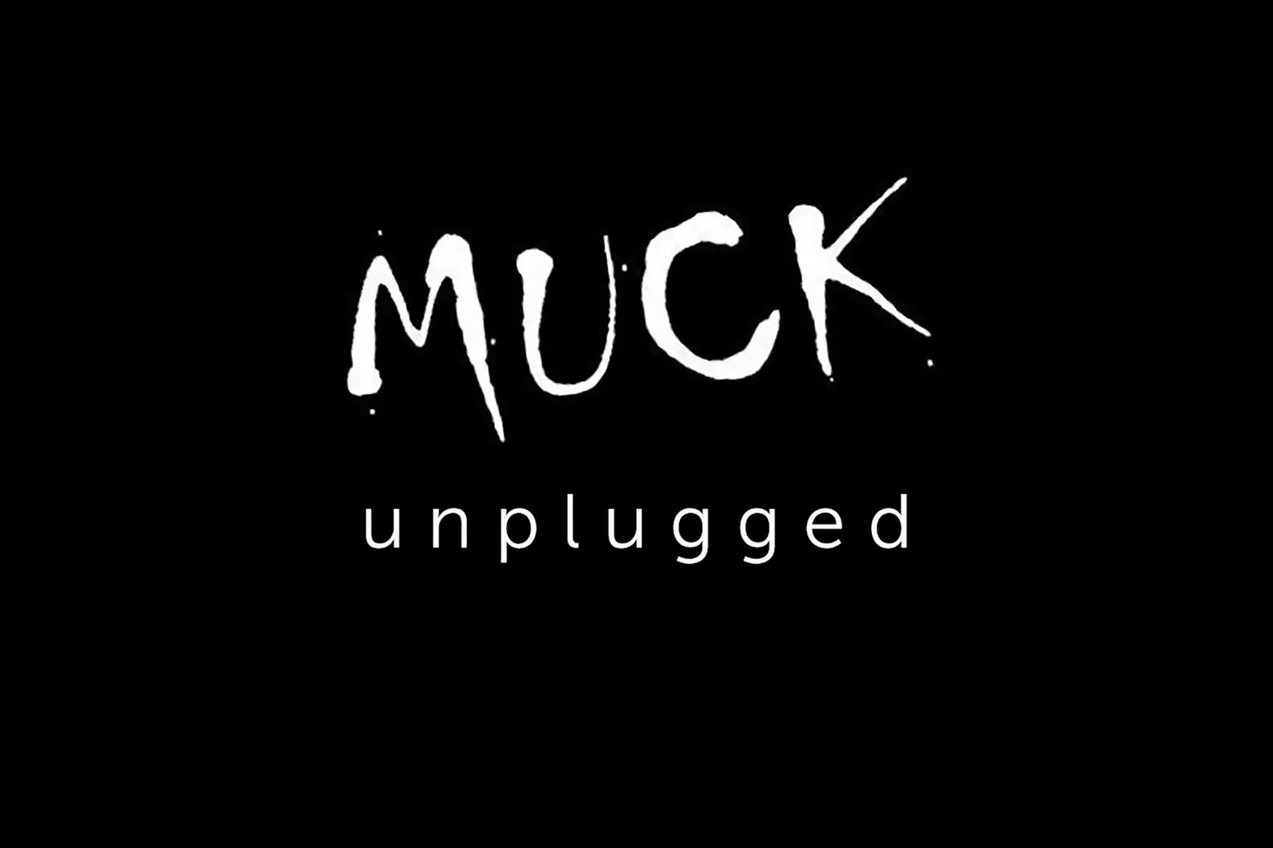 MUCK unplugged